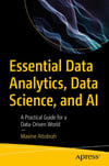 Essential Data Analytics, Data Science, and AI: A Practical Guide for a Data-Driven World Maxine Attobrah