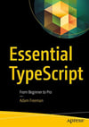 Essential TypeScript: From Beginner to Pro Adam Freeman