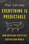 Everything Is Predictable: How Bayesian Statistics Explain Our World Tom Chivers