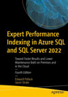 Expert Performance Indexing in Azure SQL and SQL Server 2022: Toward Faster Results and Lower Maintenance Both on Premises and in the Cloud 4th ed. Edward Pollack