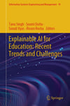 Explainable AI for Education: Recent Trends and Challenges (Information Systems Engineering and Management Book 19) Singh Dutta