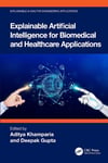 Explainable Artificial Intelligence for Biomedical and Healthcare Applications (Explainable AI (XAI) for Engineering Applications) Khamparia Gupta