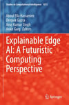 Explainable Edge AI: A Futuristic Computing Perspective (Studies in Computational Intelligence, 1072) Hassanien Gupta