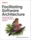 Facilitating Software Architecture: Empowering Teams to Make Architectural Decisions - Andrew Harmel-Law 