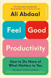 Feel-Good Productivity: How to Do More of What Matters to You Ali Abdaal