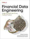 Financial Data Engineering: Design and Build Data-Driven Financial Products - Tamer Khraisha