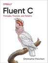 Fluent C: Principles, Practices, and Patterns Christopher Preschern