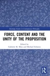 Force, Content and the Unity of the Proposition (Routledge Studies in Contemporary Philosophy) M. Mras Schmitz