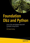 Foundation Db2 and Python: Access Db2 with Module-Based API Examples Using Python W. David Ashley