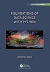 Foundations of Data Science with Python (Chapman & Hall/CRC The Python Series) John M. Shea