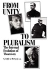 From Unity to Pluralism: The Internal Evolution of Thomism Gerald A. McCool