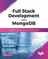 Full Stack Development with MongoDB: Covers Backend, Frontend, APIs, and Mobile App Development using PHP, NodeJS, ExpressJS, Python and React Native (Manu Sharma)
