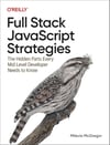 Full Stack JavaScript Strategies: The Hidden Parts Every Mid-Level Developer Needs to Know Milecia McGregor