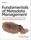 Fundamentals of Metadata Management: Uncover the Meta Grid and Unlock IT, Data, Information, and Knowledge Management Ole Olesen-Bagneux