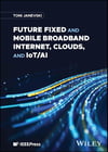 Future Fixed and Mobile Broadband Internet, Clouds, and IoT/AI Toni Janevski