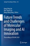 Future Trends and Challenges of Molecular Imaging and AI Innovation: Proceedings of FASMI 2020 (Springer Proceedings in Physics, 272) Lin Liu