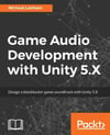 Game Audio Development with Unity 5.X (2017) Micheal Lanham