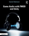 Game Audio with FMOD and Unity (2019) Ciaraan Robinson