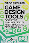 Game Design Tools_ Cognitive, Psychological, and Practical Approaches-CRC Press (2022) Diego Ricchiuti