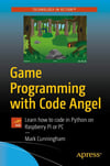 Game Programming with Code Angel: Learn how to code in Python on Raspberry Pi or PC Mark Cunningham