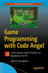 Game Programming with Code Angel: Learn how to code in Python on Raspberry Pi or PC Mark Cunningham
