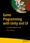 Game Programming with Unity and C#: A Complete Beginner’s Guide Casey Hardman