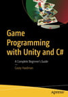 Game Programming with Unity and C#: A Complete Beginner’s Guide 1st ed. Edition