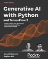 Generative AI with Python and TensorFlow 2: Create images, text, and music with VAEs, GANs, LSTMs, Transformer models Babcock Bali