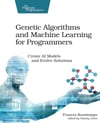 Genetic Algorithms and Machine Learning for Programmers: Create AI Models and Evolve Solutions (Pragmatic Programmers) Frances Buontempo