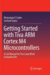 Getting Started with Tiva ARM Cortex M4 Microcontrollers: A Lab Manual for Tiva LaunchPad Evaluation Kit Gadre Gupta