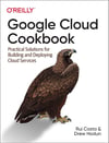 Google Cloud Cookbook: Practical Solutions for Building and Deploying Cloud Services Costa Hodun
