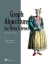 Graph Algorithms for Data Science: With examples in Neo4j Tomaž Bratanic