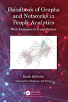 Handbook of Graphs and Networks in People Analytics: With Examples in R and Python Keith McNulty