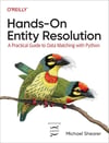 Hands-on Entity Resolution: A Practical Guide to Data Matching With Python Michael Shearer