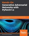 Hands-On Generative Adversarial Networks with PyTorch 1.x: Implement next-generation neural networks to build powerful GAN models using Python John Hany