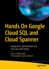 Hands On Google Cloud SQL and Cloud Spanner: Deployment, Administration and Use Cases with Python Sabharwal Edward
