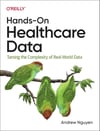 Hands-On Healthcare Data: Taming the Complexity of Real-World Data Andrew Nguyen
