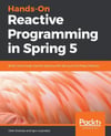 Hands-On Reactive Programming in Spring 5: Build cloud-ready, reactive systems with Spring 5 and Project Reactor