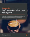 Hands-On Software Architecture with Java: Learn key architectural techniques and strategies to design efficient and elegant Java applications Giuseppe Bonocore