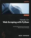 Hands-On Web Scraping with Python Extract quality data from the web using effective Python techniques 2nd ed. Anish Chapagain