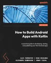 How to Build Android Apps with Kotlin A practical guide to developing, testing, and publishing your first Android apps 2nd ed. Forrester Boudjnah