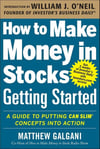 How to Make Money in Stocks Getting Started: A Guide to Putting CAN SLIM Concepts into Action Matthew Galgani