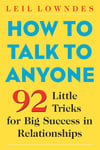 How to Talk to Anyone: 92 Little Tricks for Big Success in Relationships Leil Lowndes