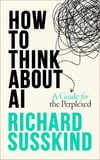 How To Think About AI: A Guide For The Perplexed Richard Susskind