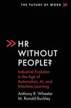 HR Without People?: Industrial Evolution in the Age of Automation, Ai, and Machine Learning Anthony R. Wheeler
