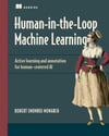 Human-in-the-Loop Machine Learning: Active learning and annotation for human-centered AI Robert (Munro) Monarch