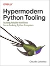 Hypermodern Python Tooling: Building Reliable Workflows for an Evolving Python Ecosystem Claudio Jolowicz