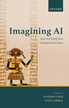 Imagining AI: How the World Sees Intelligent Machines Stephen Cave Kanta Dihal