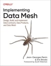 Implementing Data Mesh: Design, Build, and Implement Data Contracts, Data Products, and Data Mesh - Perrin, Broda