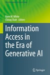 Information Access in the Era of Generative AI: 51 (The Information Retrieval Series) Chirag Shah Ryen W. White